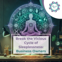 Break the Vicious Cycle of Sleeplessness: for Business Owners